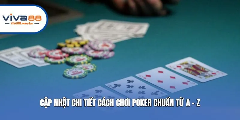 Cập nhật chi tiết cách chơi Poker chuẩn từ A - Z