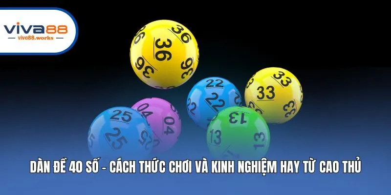 Dàn Đề 40 Số - Cách Thức Chơi Và Kinh Nghiệm Hay Từ Cao Thủ