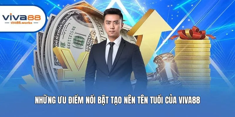 Những ưu điểm nổi bật tạo nên tên tuổi của Viva88