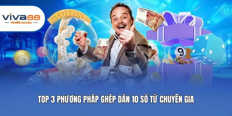 Top 3 phương pháp ghép dàn 10 số từ chuyên gia